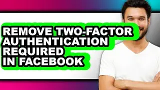 How to Remove Two-factor Authentication Required in Facebook (updated)
