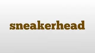 sneakerhead meaning and pronunciation