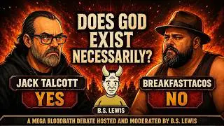 MEGA BLOODBATH DEBATE: Does God Exist Necessarily? Taco (Atheist) Vs. Jack Talcott (Christian)