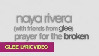 Prayer For The Broken - Naya Rivera (with Friends From Glee) (Glee Revolution Lyric Video)