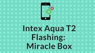 Intex Aqua T2 Flashing: Miracle Box