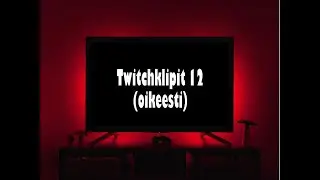 Twitchklipit 12 (oikeesti :D)
