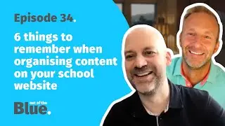 Out Of The Blue - Episode 34 - 6 things to remember when organising content on your school website