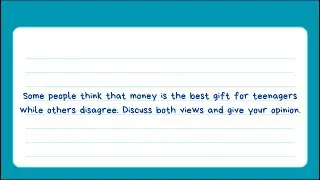 IELTS writing. Some people think that money is the best gift for teenagers while others disagree.