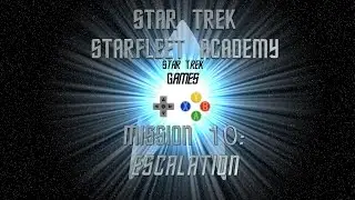 Star Trek Starfleet Academy Mission 10: Escalation - Star Trek Games