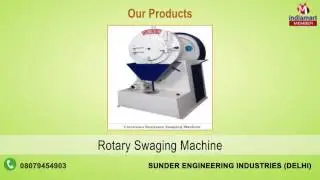 Swaging Machines and Parts by Sunder Engineering Industries, Delhi