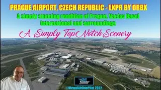 MSFS | PRAGUE INTERNATIONAL AIRPORT, CZECH REPUBLIC by ORBX | A VIDEO REVIEW