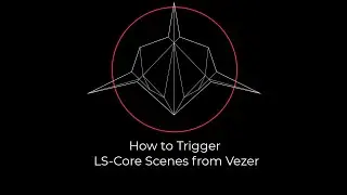 How to Trigger LS Core Scenes from Vezer