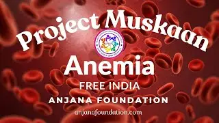 Project Muskaan: Fighting Anemia Through Education, Testing & Women&rsquo;s Health Dr Deepak Chaturvedi MD