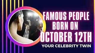 Famous people born october 12th .Who is your celebrity twin