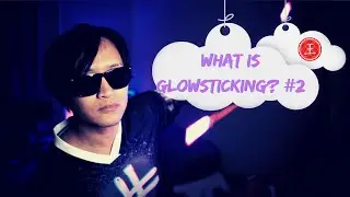 What Is Glowsticking? Part 2