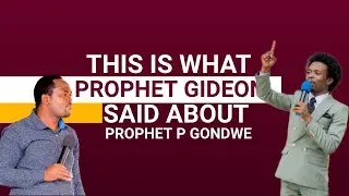 This is what Prophet Gideon said about Prophet P Gondwe