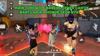 MAIN DI LONE WOLF BARENG CEWEK CANTIK BANTU NAIKIN HONOR SKOR NYA