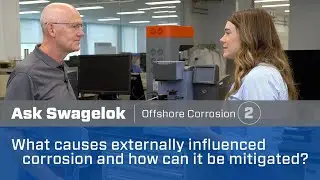 Ask Swagelok: Causes of Externally Influenced Corrosion and How Can It Be Mitigated? (Video 2 of 3)