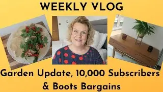 Weekly Vlog: 10,000 Subscribers, Garden Update & Boots Bargains