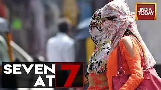 Heat Wave Alert Issued For Delhi, Mercury To Touch 50 Degree Celsius? | Seven At 7