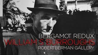 WILLIAM S BURROUGHS  : BERGAMOT REDUX | ROBERT BERMAN GALLERY