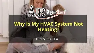 Frisco TX - Why Is My HVAC System Not Heating?  - Air Repair Pros | (972) 625-1400