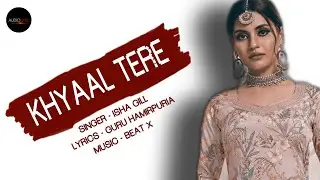 Khyaal Tere by🎙️Isha Gill - ✍️Guru Hamirpuria -🎹 Beat X  - new punjabi song