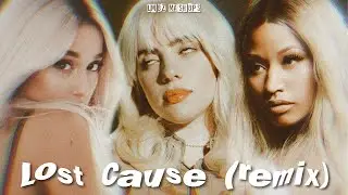 Billie Eilish - Lost Cause (feat. Ariana Grande & Nicki Minaj) [Remix]