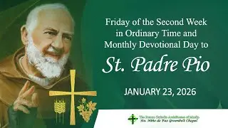 Friday of the Third Week in Ordinary Time and Monthly Devotional Day to St. Padre Pio