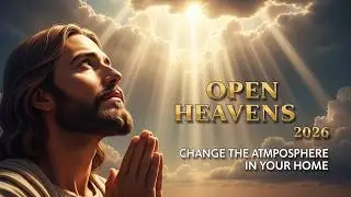 Open Heavens Over Your Family | 2026 Powerful Worship for Breakthrough and Peace in Your House