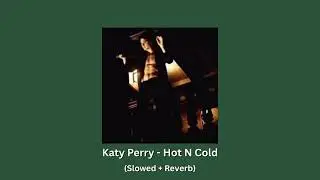 Katy Perry - Hot N Cold [Slowed + Reverb].