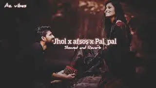 Jhol x Afsos x Pal Pal (Slowed + Reverb) | Talwinder | Chill Vibes | AZ VIBES