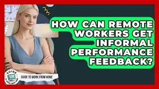 How Can Remote Workers Get Informal Performance Feedback? - Guide To Work From Home