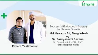 Endoscopic Surgery Resolves Chronic Sinusitis: A Patient Success Story | Dr. Sarvyasachi Saxena