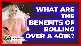 What Are the Benefits of Rolling Over a 401k?