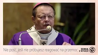 Nie pość, jeśli nie pr&oacute;bujesz reagować na przemoc | abp Grzegorz Ryś