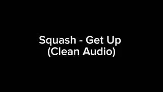 Squash - Get Up (Clean Audio)