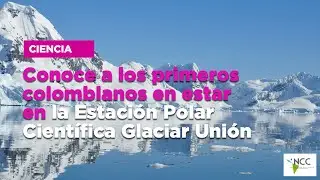 Conoce a los primeros colombianos en estar en la Estaci&oacute;n Polar Cient&iacute;fica Glaciar Uni&oacute;n