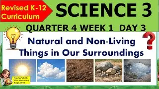 SCIENCE 3 QUARTER 4 WEEK 1 DAY 3 REVISED K-12 MATATAG Natural And Non-living Things
