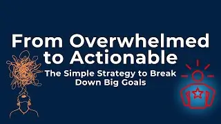 How to Turn Overwhelming Goals Into Actionable Steps | Practical Strategy