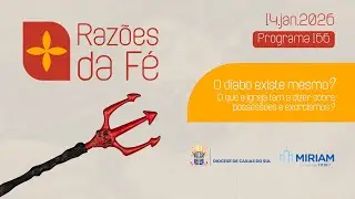 Raz&otilde;es da F&eacute; - #166- O diabo existe mesmo? O que a Igreja tem a dizer sobre possess&otilde;es e exorcismos?