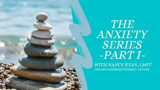 Therapy Thursday with Nancy Ryan, LMFT CEO of The Relationship Therapy Center - Anxiety SeriesPart I