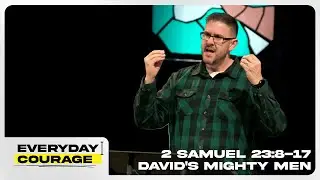 Everyday Courage: David's Mighty Men (January 11th Message)