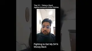 Day 10 of Taking a Stand Against Amazon unfair policies to get my $41k Back.