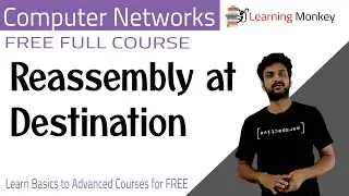 Reassembly at Destination || Lesson 74 || Computer Networks || Learning Monkey ||