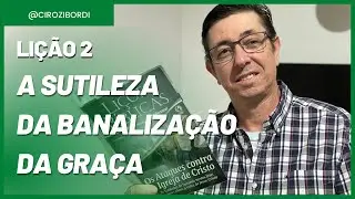 A Sutileza da Banaliza&ccedil;&atilde;o da Gra&ccedil;a | Li&ccedil;&atilde;o 2 | @Cirozibordi
