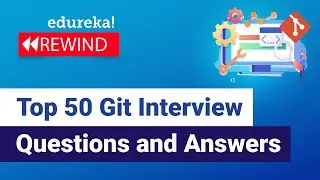 Top 50 Git Interview Questions and Answers | Git Interview Preparation | DevOps| Edureka Rewind