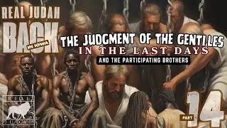 REAL JUDAH BACK IN IOWA 14 THE JUDGMENT OF THE GENTILES IN THE LAST DAYS- CLEAR EYES NO VISINE