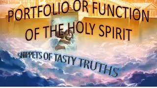 SNIPPETS OF TASTY TRUTHS 3, THE FUNCTION OF THE HOLY SPIRIT