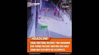 Chain Snatching Incident Bike-borne miscreants snatch chain, flee from spot.