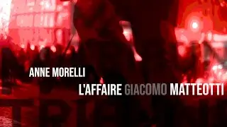 L'affaire Giacomo MATTEOTTI | ANNE MORELLI