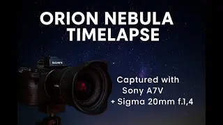 Orion Nebula Timelapse | Captured with Sony A7V + Sigma 20mm f/1.4 | Night Sky Beauty | SnQ mode