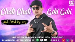 Choti-Choti, Gori-Gori | Hindi-Pahadi mix Rap Song | Desi Foreigner [ Official Music Video ]