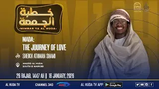 MIMBAR YA  Al HUDA || THE JOURNEY OF LOVE   || SHK. ATHMAN SHAMI || MASJID AL HUDA, SOUTH B.